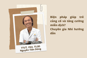 Biện pháp giúp trẻ củng cố và tăng cường miễn dịch? Chuyên gia hướng dẫn